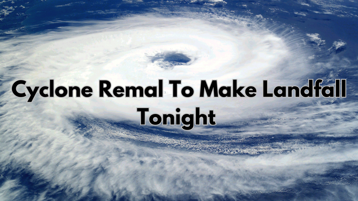 Cyclone Remal To Make Landfall Tonight, West Bengal, Bangladesh Brace ...